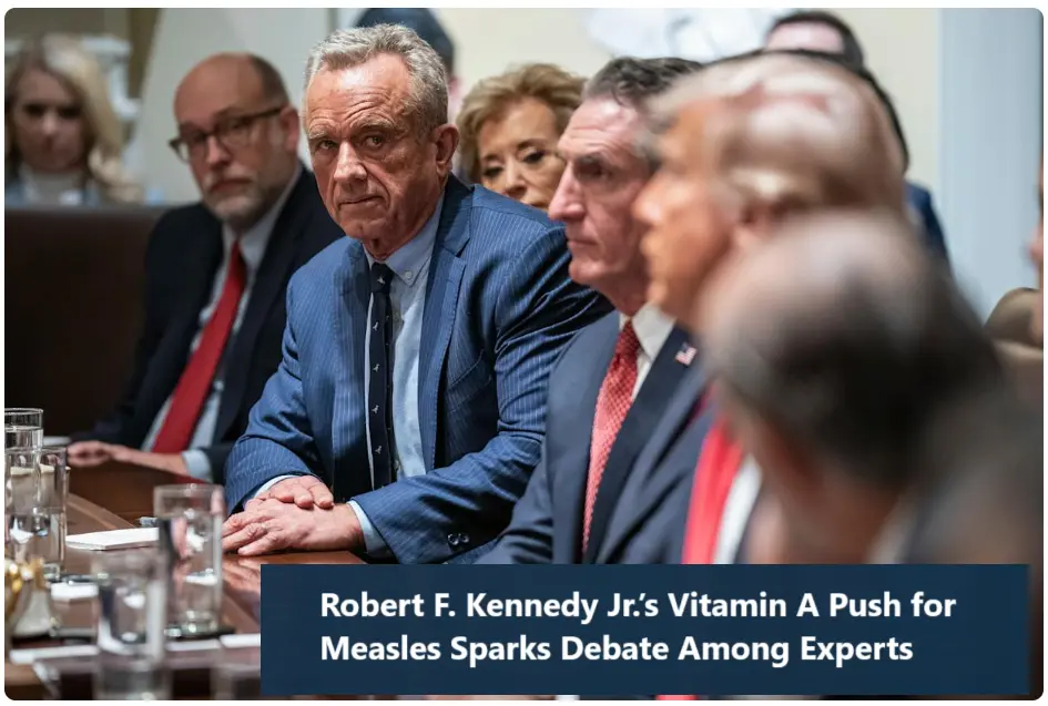 Robert F Kennedy Jrs Vitamin A Push for Measles Sparks Debate Among Experts