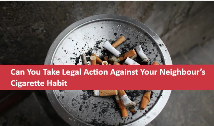 Can You Take Legal Action Against Your Neighbour Cigarette Habit