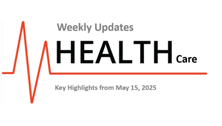 Weekly Healthcare Key Highlights May 15 2025