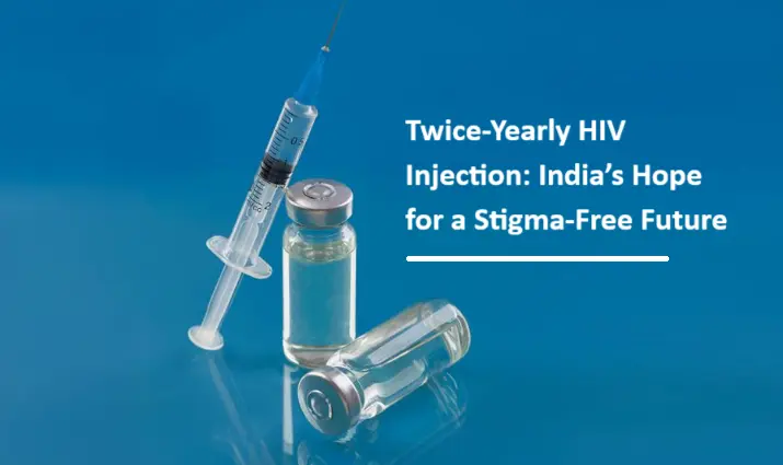 Twice Yearly HIV Injection in India Raise Hope for a Stigma Free Future