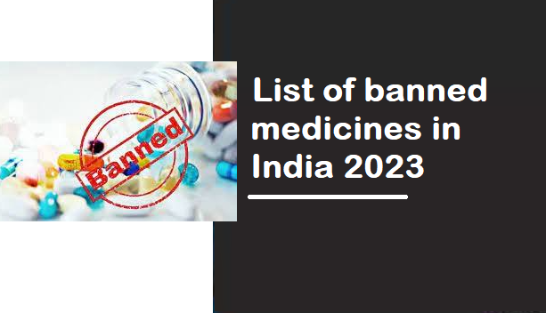 Ensuring Health: A Comprehensive Guide to Banned Medicines in India 2023