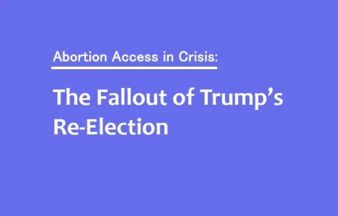 Abortion Access in Crisis The Fallout of Trumps Re Election