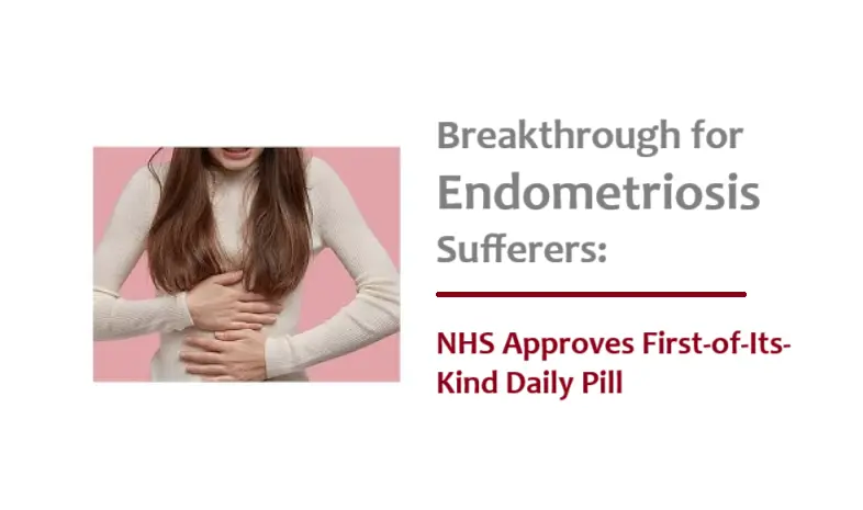 NHS Approves First of Its Kind Daily Pill for Endometriosis Sufferers