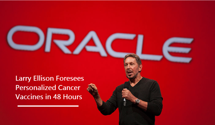 Larry Ellison Foresees Personalized Cancer Vaccines in 48 Hours